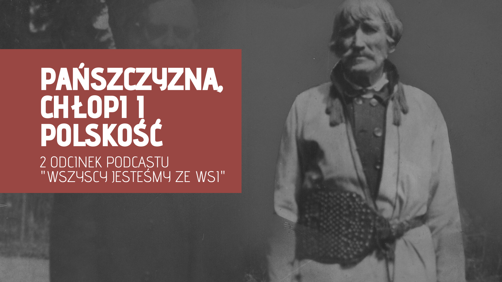 Pańszczyzna, chłopi i polskość. 2. Odcinek podcastu „Wszyscy jesteśmy ze wsi”