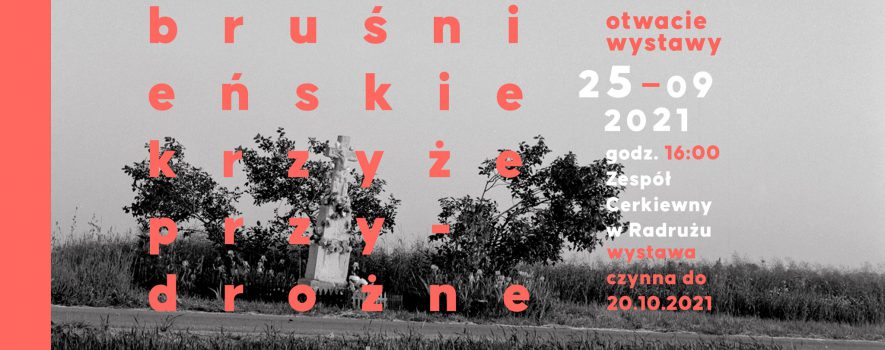 Zaproszenie na wernisaż fotografii przydrożnych kamiennych krzyży bruśnieńskich w Radrużu