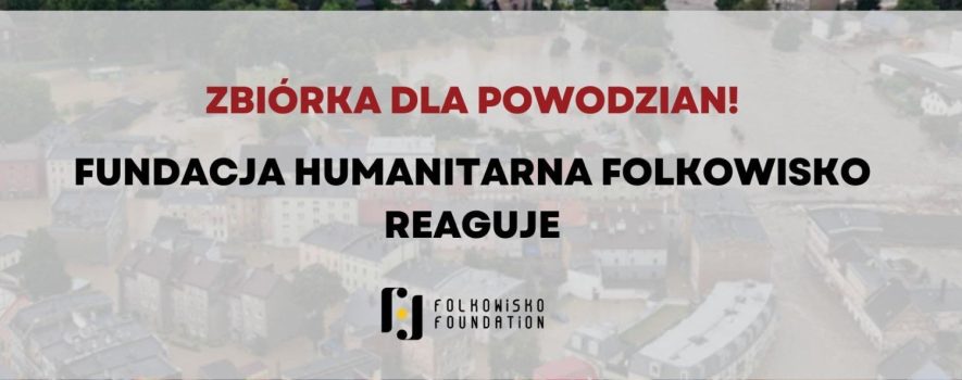 Pomoc powodzianom – Fundacja Humanitarna Folkowisko w akcji